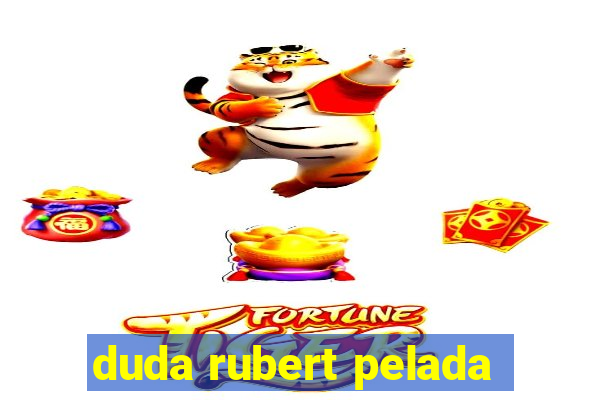 duda rubert pelada